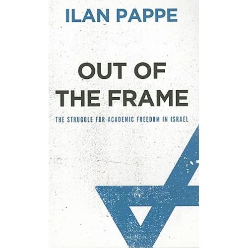Out Of The Frame: The Struggle for Academic Freedom in Israel - Paperback