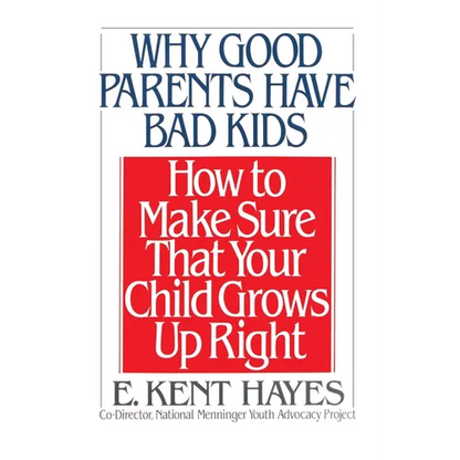 Why Good Parents Have Bad Kids: How to Make Sure That Your Child Grows Up Right - Paperback