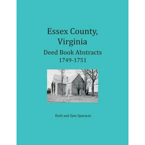 Essex County, Virginia Deed Book Abstracts, 1749-1751 - Paperback