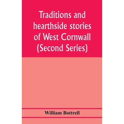 Traditions and hearthside stories of West Cornwall (Second Series) - Paperback