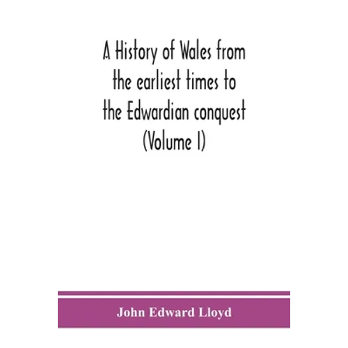 A history of Wales from the earliest times to the Edwardian conquest (Volume I) - Paperback