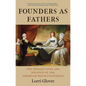 Founders as Fathers: The Private Lives and Politics of the American Revolutionaries - Paperback