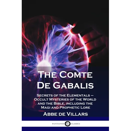 The Comte De Gabalis: Secrets of the Elementals - Occult Mysteries of the World and the Bible, including the Magi and Prophetic Lore - Paperback