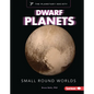 Dwarf Planets: Small Round Worlds - Library Binding