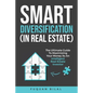 Smart Diversification (in Real Estate): The Ultimate Guide to Making the Most of Your Money, Optimizing Returns, and Future-Proofing Your Finances - Paperback