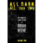 All Dark, All The Time: The Complete Short Fiction of Brian Keene, Volume 2 - Paperback