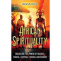 African Spirituality: Unlocking the Power of Orishas, Yoruba, Santeria, Voodoo, and Hoodoo - Hardcover
