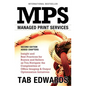Mps: MANAGED PRINT SERVICES - Second Edition: Insight and Best Practices for Buyers and Sellers as You Navigate the Complex - Paperback