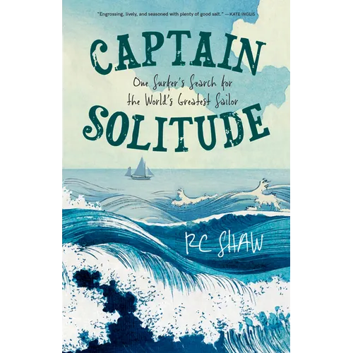 Captain Solitude: One Surfer's Search for the World's Greatest Sailor - Paperback