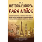 Historia europea para niños Vol. 2: Una guía fascinante de la historia de Europa desde el Siglo de las Luces, pasando por la Revolución francesa, hast - Hardcover