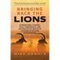 Bringing Back the Lions: International Hunters, Local Tribespeople, and the Miraculous Rescue of a Doomed Ecosystem in Mozambique - Paperback