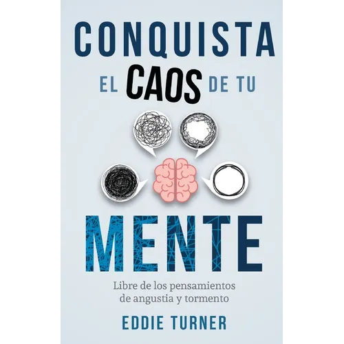 Conquista el caos de tu mente: Libre de los pensamientos de angustia y tormento - Paperback