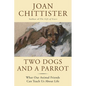 Two Dogs and a Parrot: What Our Animal Friends Can Teach Us about Life - Hardcover