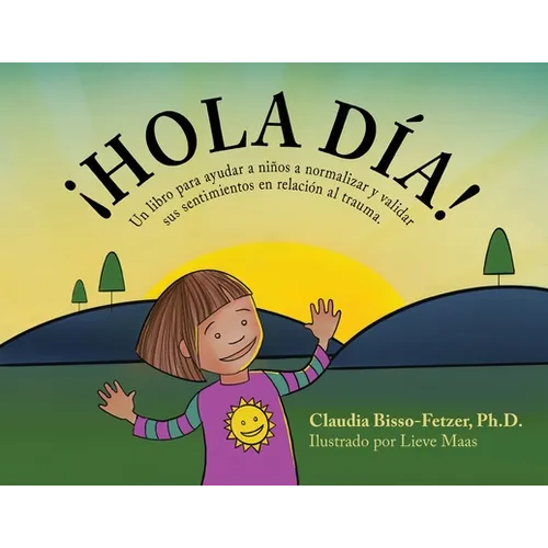 Hola Dia!: Un libro para ayudar a niños a normalizar y validar sus sentimientos en relación al trauma - Paperback