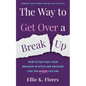 The Way to Get Over a Breakup: How to Get Past Your Breakup in Style and Recover Like the Queen You Are - Paperback