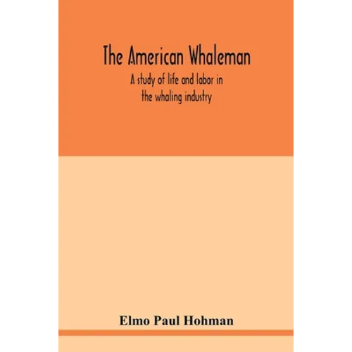 The American whaleman: a study of life and labor in the whaling industry - Paperback