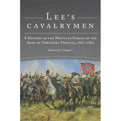 Lee's Cavalrymen: A History of the Mounted Forces of the Army of Northern Virginia, 1861-1865 - Paperback