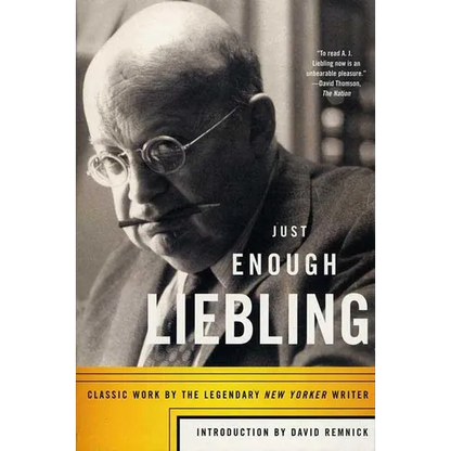Just Enough Liebling: Classic Work by the Legendary New Yorker Writer - Paperback