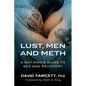 Lust, Men, and Meth: A Gay Man's Guide to Sex and Recovery - Paperback