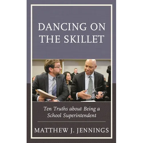 Dancing on the Skillet: Ten Truths about Being a School Superintendent - Paperback