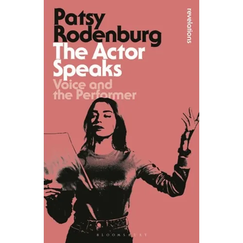 The Actor Speaks: Voice and the Performer - Paperback