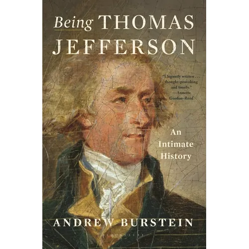 Being Thomas Jefferson: An Intimate History - Hardcover