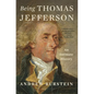 Being Thomas Jefferson: An Intimate History - Hardcover