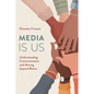 Media Is Us: Understanding Communication and Moving Beyond Blame - Paperback