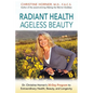 Radiant Health Ageless Beauty: Dr. Christine Horner's 30-Day Program to Extraordinary Health, Beauty, and Longevity - Paperback