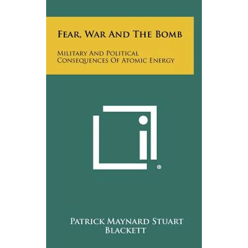 Fear, War And The Bomb: Military And Political Consequences Of Atomic Energy - Hardcover