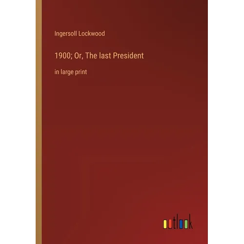1900; Or, The last President: in large print - Paperback