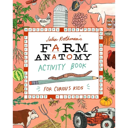 Julia Rothman's Farm Anatomy Activity Book: Match-Ups, Word Puzzles, Quizzes, Mazes, Projects, Secret Codes & Lots More - Paperback
