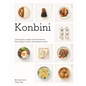 Konbini: Cult Recipes, Stories and Adventures from Japans Iconic Convenience Stores - Hardcover