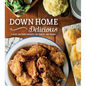 Down Home Delicious: Classic Southern Favorites for Families and Friends - Hardcover