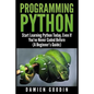 Programming Python: Start Learning Python Today, Even If You've Never Coded Befo - Paperback
