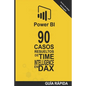 90 Casos Resueltos de Time Intelligence en DAX: POWER BI Inteligencia de Negocio - Paperback