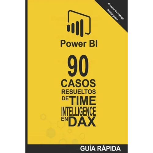 90 Casos Resueltos de Time Intelligence en DAX: POWER BI Inteligencia de Negocio - Paperback