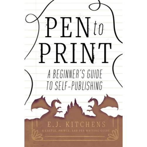 Pen to Print: A Beginner's Guide to Self-Publishing - Paperback