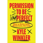 Permission to Be Imperfect: How to Strive Less, Stress Less, Sin Less - Hardcover