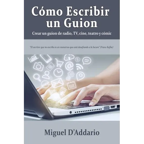 Cómo escribir un guion: Crear un guion de radio, TV, cine, teatro y cómic - Paperback