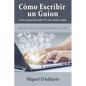 Cómo escribir un guion: Crear un guion de radio, TV, cine, teatro y cómic - Paperback