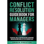 Conflict Resolution Guidebook for Managers: Essential Skills for Preventing, Managing, and Resolving Conflict in the Workplace - Paperback