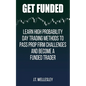 Get Funded: Learn High Probability Day Trading Methods to Pass Prop Firm Challenges and Become a Funded Trader - Paperback