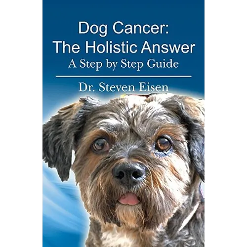 Dog Cancer: The Holistic Answer: A Step by Step Guide - Paperback