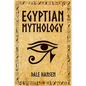 Egyptian Mythology: Tales of Egyptian Gods, Goddesses, Pharaohs, & the Legacy of Ancient Egypt - Paperback