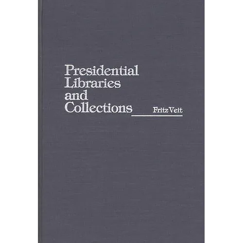 Presidential Libraries and Collections - Hardcover