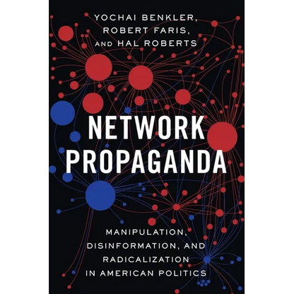 Network Propaganda: Manipulation, Disinformation, and Radicalization in American Politics - Paperback