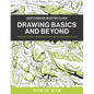 Drawing Basics and Beyond: Transform Observation Into Imagination - Paperback
