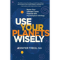 Use Your Planets Wisely: Master Your Ultimate Cosmic Potential with Psychological Astrology - Hardcover