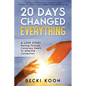 20 Days Changed Everything: A Love Story: Moving Through Conscious Death to Afterlife Connection - Paperback